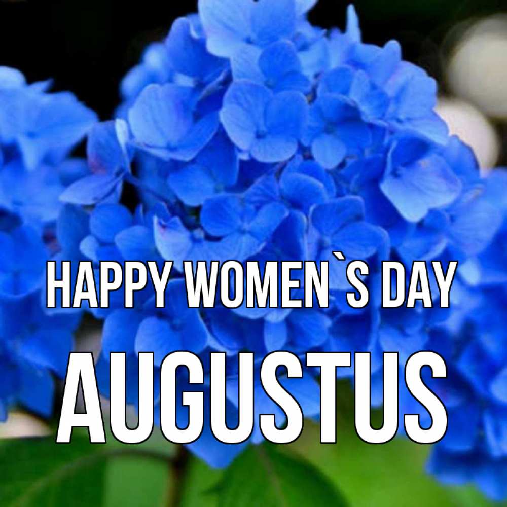 Greetings card с именем, Augustus happy women`s day синие цветы Greetings with text for free download 